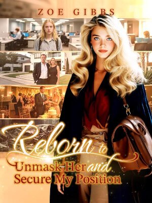 Reborn to Unmask Her and Secure My Position